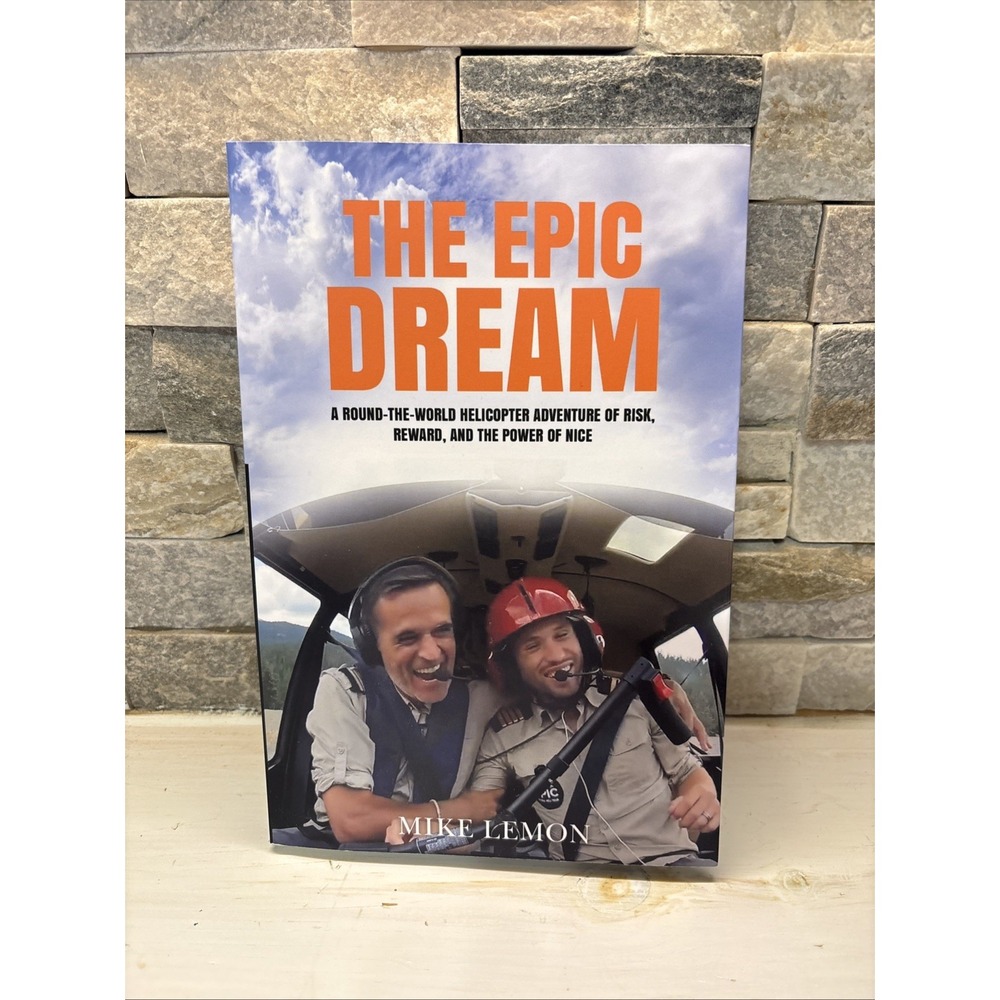 The Epic Dream: A Round-the-World Helicopter Adventure Paperback By Mike Lemon